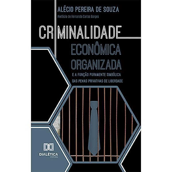 Criminalidade econômica organizada e a função puramente simbólica das penas privativas de liberdade, Alécio Pereira de Souza