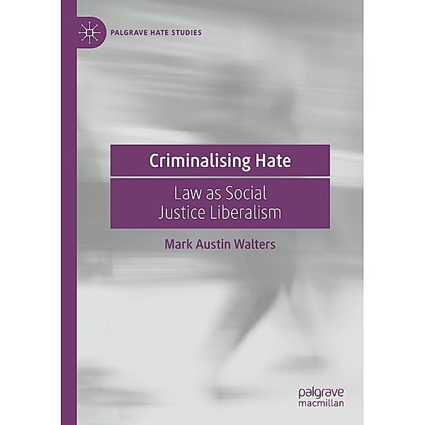 Criminalising Hate / Palgrave Hate Studies, Mark Austin Walters