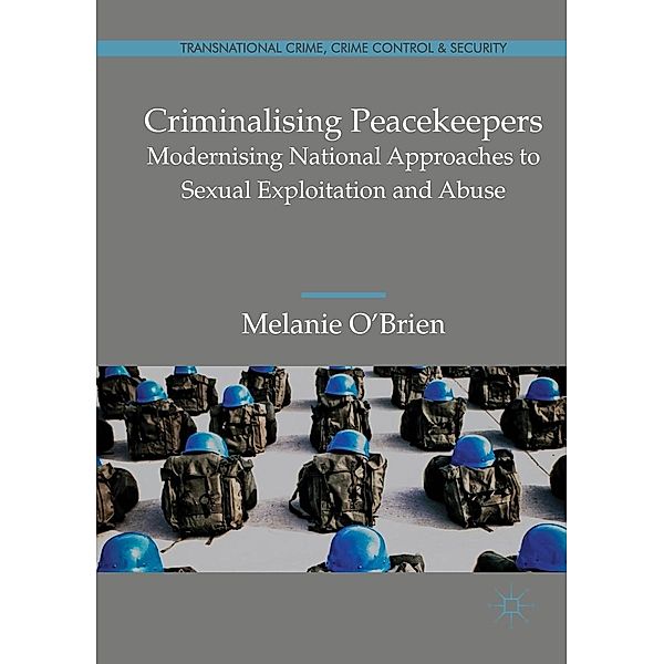 Criminalising Peacekeepers / Transnational Crime, Crime Control and Security, Melanie O'Brien