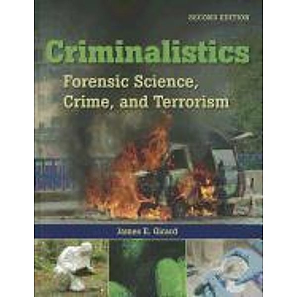 Criminalistics: Forensic Science, Crime and Terrorism, James E. Girard