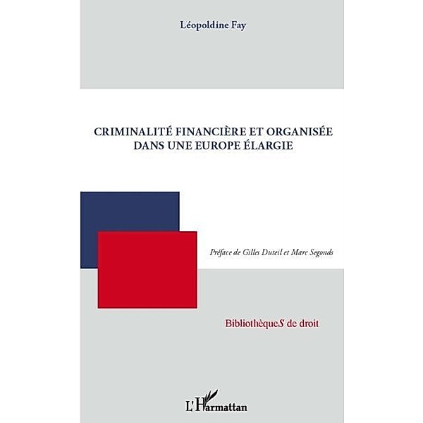 Criminalite financiEre et organisee dans une europe elargie / Hors-collection, Leopoldine Fay