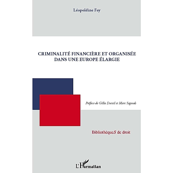 Criminalite financiEre et organisee dans une europe elargie / Hors-collection, Leopoldine Fay