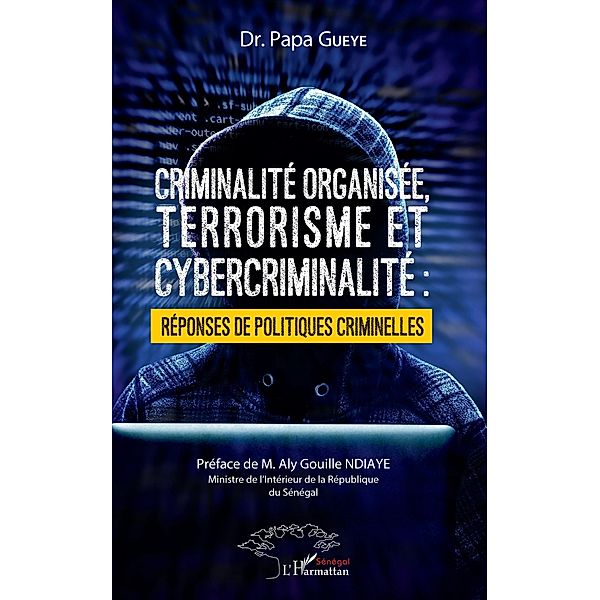 Criminalité organisée, terrorisme et cybercriminalité : réponses de politiques criminelles, Gueye Papa Gueye