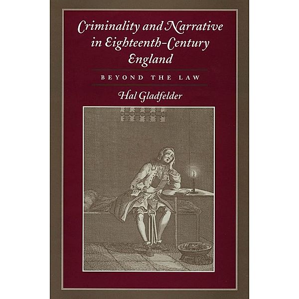 Criminality and Narrative in Eighteenth-Century England, Hal Gladfelder