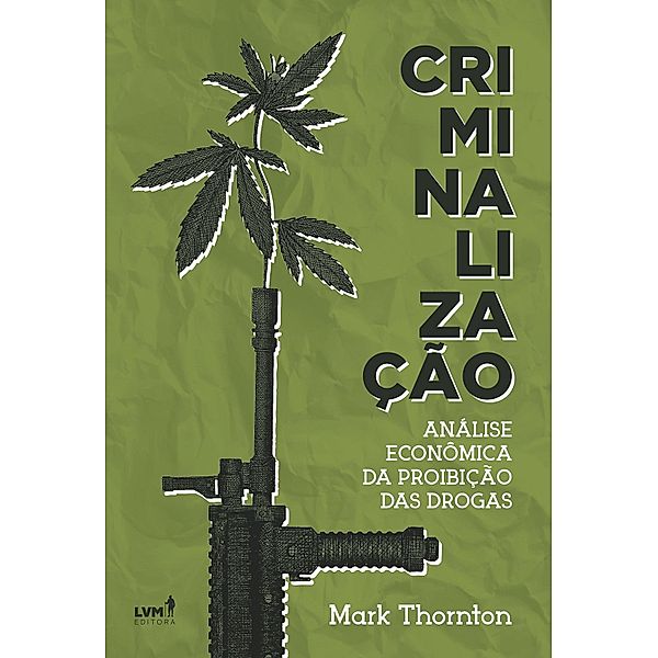 Criminalização: Análise econômica da proibição das drogas, Mark Thornton