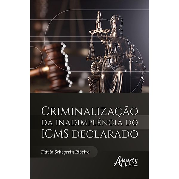 Criminalização da Inadimplência do ICMS Declarado, Flávio Schegerin Ribeiro