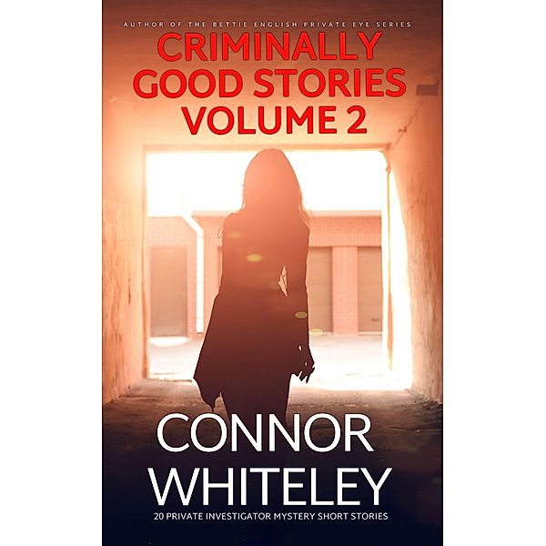 Criminally Good Stories Volume 2: 20 Private Investigator Mystery Short Stories (Criminally Good Mystery Stories, #2) / Criminally Good Mystery Stories, Connor Whiteley