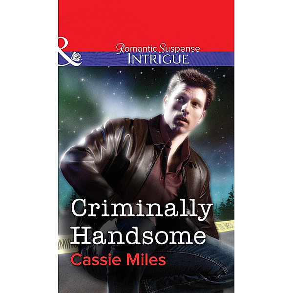 Criminally Handsome (Mills & Boon Intrigue) / Mills & Boon Intrigue, Cassie Miles