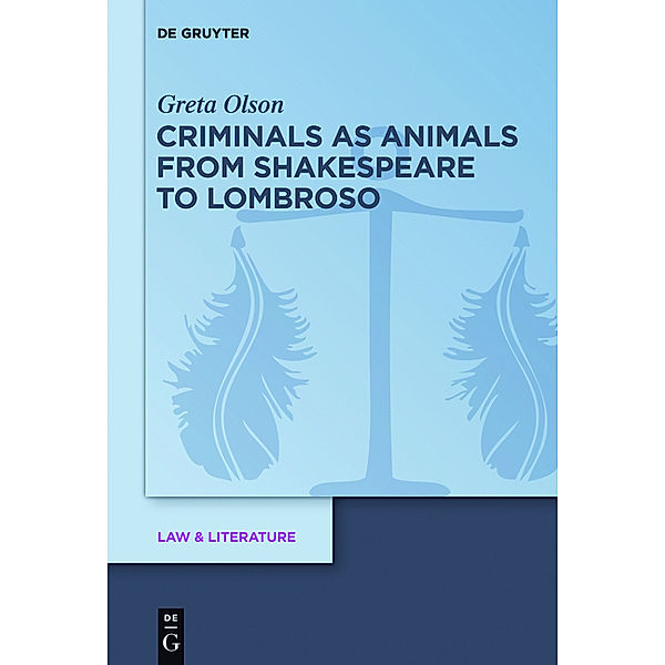 Criminals as Animals from Shakespeare to Lombroso, Greta Olson