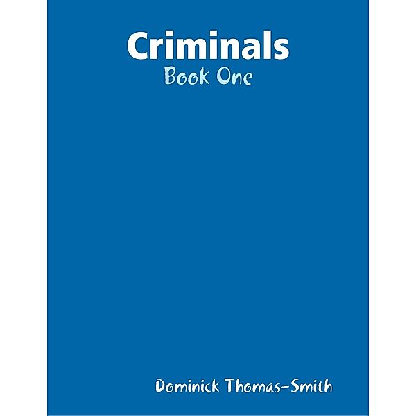 Criminals - Book One, Dominick Thomas-Smith