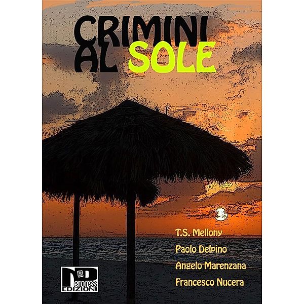 Crimini al sole, Angelo Marenzana, Paolo Delpino, T. S. Mellony, Autori Vari, Francesco Nucera