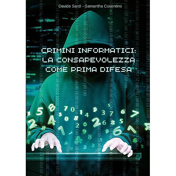 Crimini informatici: la consapevolezza come prima difesa, Davide Sardi, Samantha Cosentino