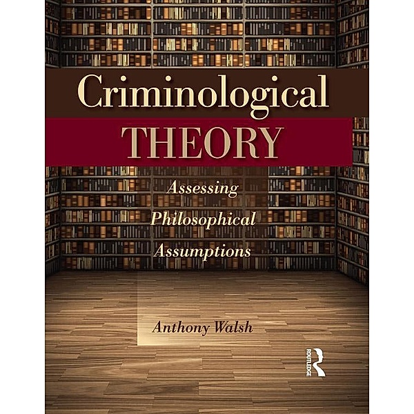 Criminological Theory, Anthony Walsh