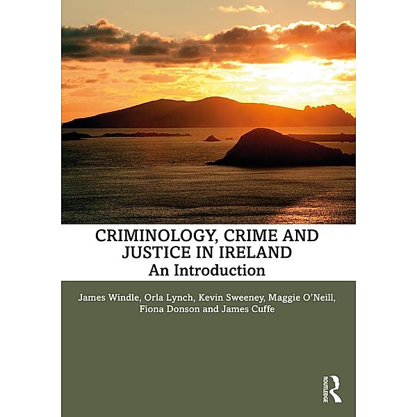 Criminology, Crime and Justice in Ireland, James Windle, Orla Lynch, Kevin Sweeney, Maggie O'Neill, Fiona Donson, James Cuffe