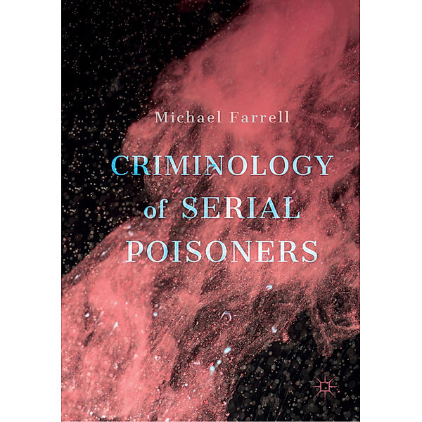 Criminology of Serial Poisoners, Michael Farrell