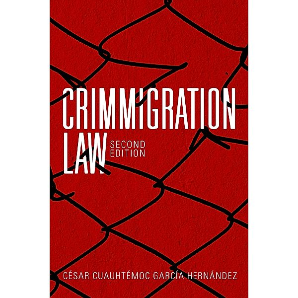 Crimmigration Law, Second Edition, Cesar Cuauhtemoc Garcia Hernandez