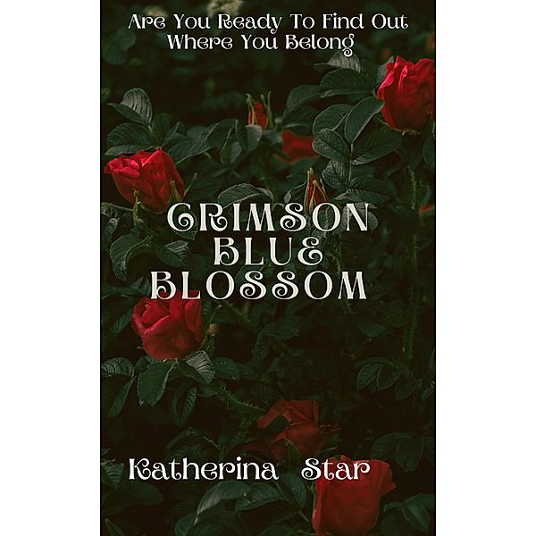 Crimson Blue Blossom: Part 1 (The Short Story Collection) / The Short Story Collection, Katherina Star