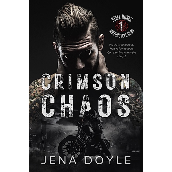 Crimson Chaos: A Motorcycle Club Romance (Steel Roses Motorcycle Club, #1) / Steel Roses Motorcycle Club, Jena Doyle