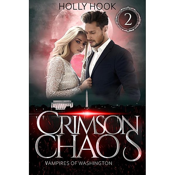 Crimson Chaos (Vampires of Washington, #2) / Vampires of Washington, Holly Hook