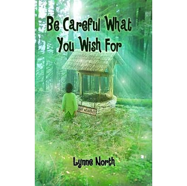 Crimson Cloak Publishing: Be Careful What You Wish For, Lynne North