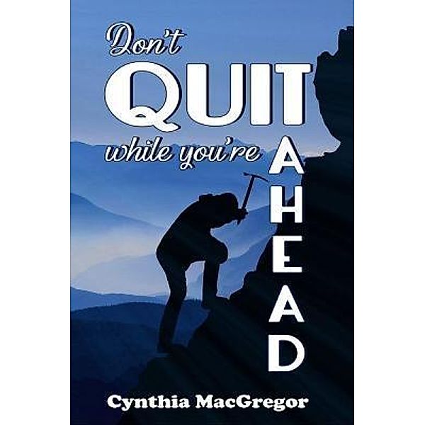 Crimson Cloak Publishing: Don't Quit While You're Ahead, Cynthia Macgregor