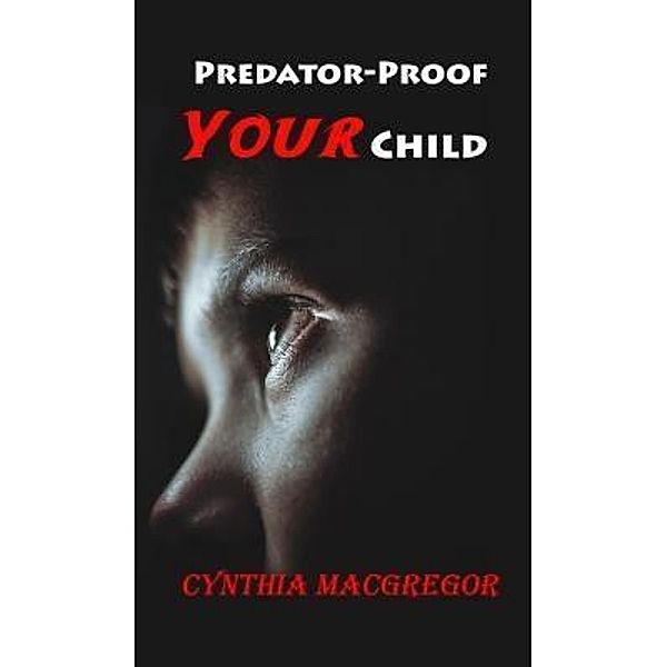 Crimson Cloak Publishing: Predator-Proof Your Child, Cynthia Macgregor