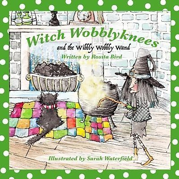 Crimson Cloak Publishing: Witch Wobblyknees and the Wibbly Wobbly Wand, Rosita Bird