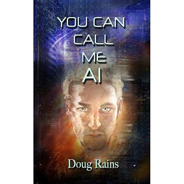 Crimson Cloak Publishing: You Can Call Me AI, Doug Rains