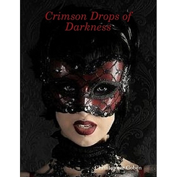 Crimson Drops of Darkness, Christopher Goben
