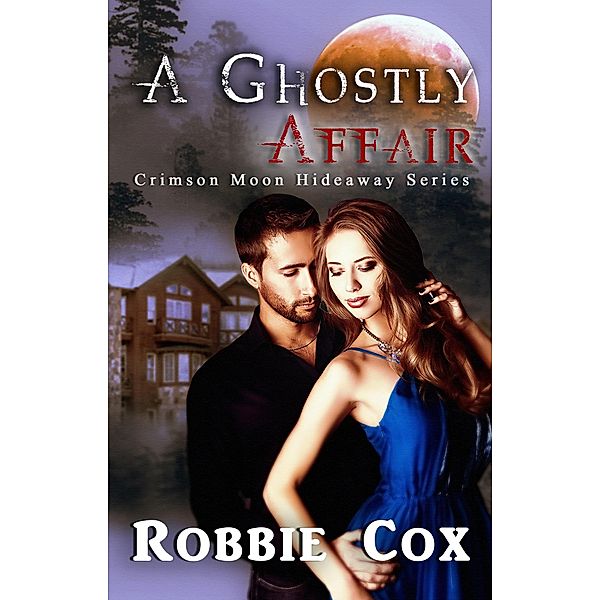 Crimson Moon Hideaway: A Ghostly Affair / Crimson Moon Hideaway, Robbie Cox, Celtic Hearts Press