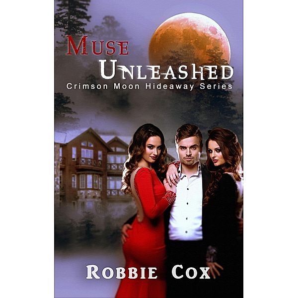 Crimson Moon HIdeaway: Muse Unleashed / Crimson Moon Hideaway, Robbie Cox, Crimson Moon Hideaway