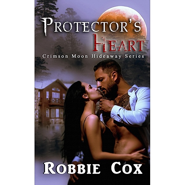 Crimson Moon Hideaway: Protector's Heart / Crimson Moon Hideaway, Robbie Cox