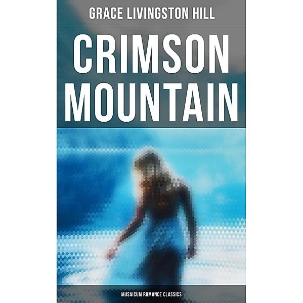 Crimson Mountain (Musaicum Romance Classics), Grace Livingston Hill