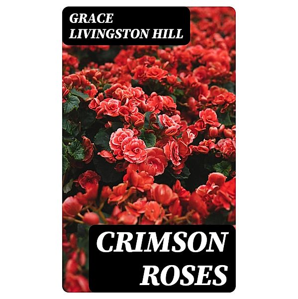 Crimson Roses, Grace Livingston Hill