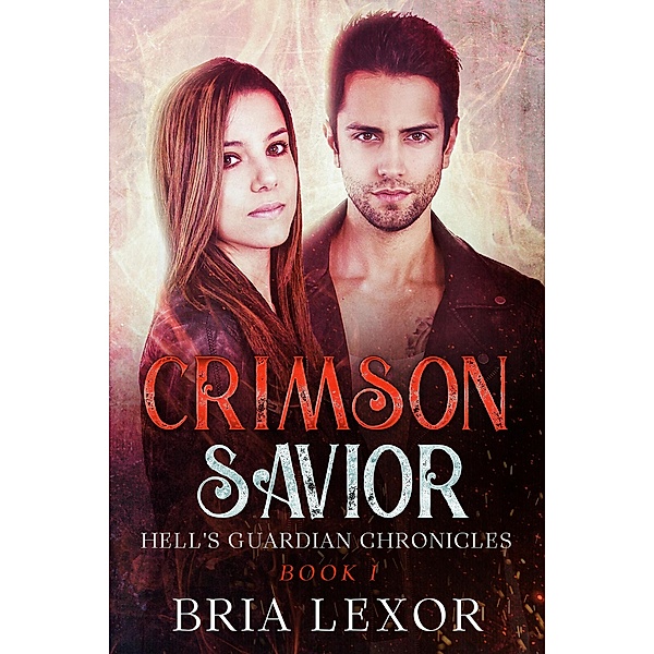 Crimson Savior (Hell's Guardian Chronicles, #1) / Hell's Guardian Chronicles, Bria Lexor