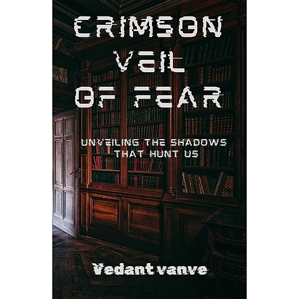 Crimson veil of fear, Vedant Vanve