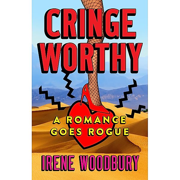 Cringeworthy:  A Romance Goes Rogue, Irene Woodbury