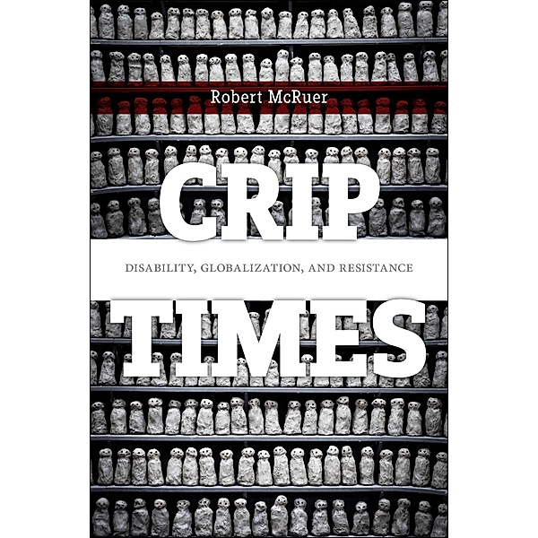 Crip Times: Disability, Globalization, and Resistance, Robert Mcruer