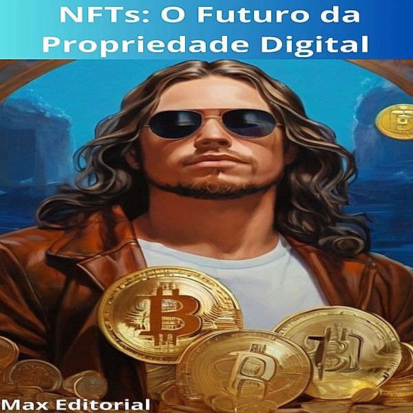 CRIPTOMOEDAS, BITCOINS & BLOCKCHAIN - 1 - NFTs: O Futuro da Propriedade Digital