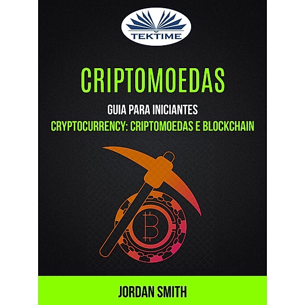 Criptomoedas: Guia Para Iniciantes (Cryptocurrency: Criptomoedas E Blockchain), Jordan Smith