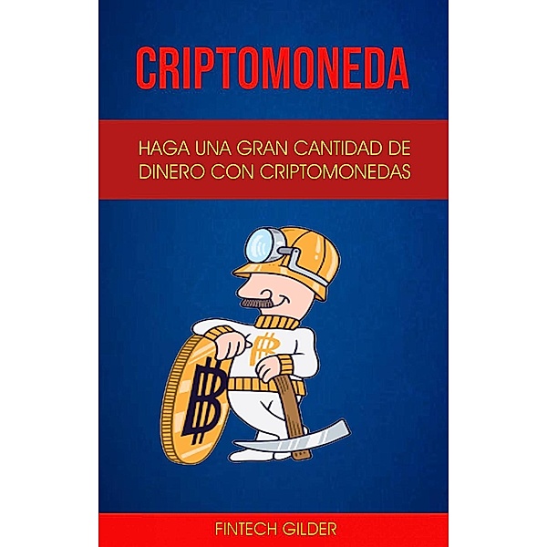 Criptomoneda: Haga Una Gran Cantidad De Dinero Con Criptomonedas, FinTech Gilder