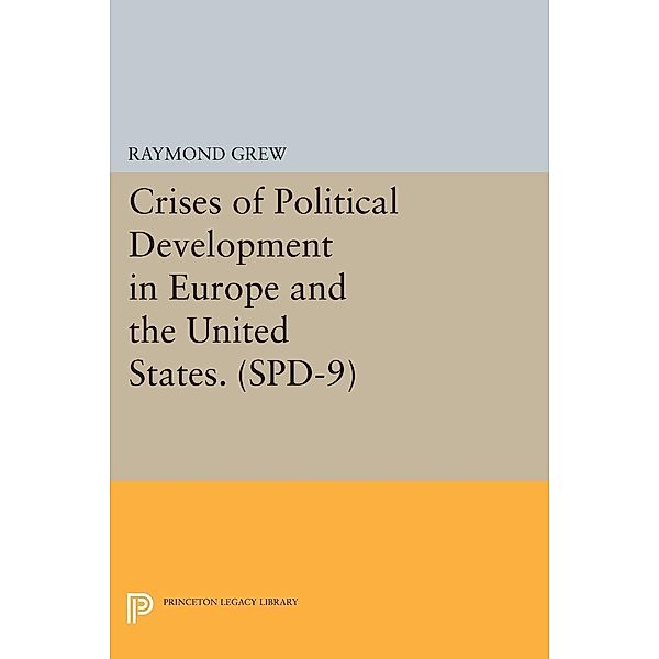 Crises of Political Development in Europe and the United States. (SPD-9) / Studies in Political Development