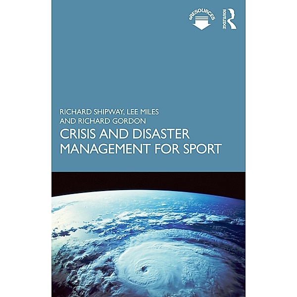Crisis and Disaster Management for Sport, Richard Shipway, Lee Miles, Richard Gordon