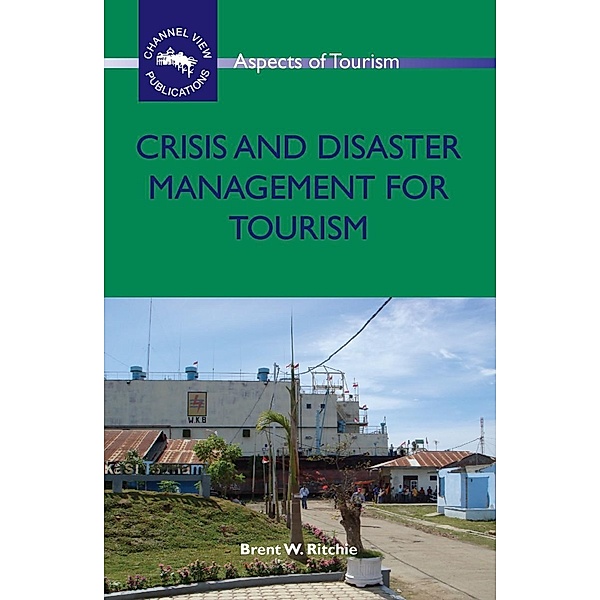 Crisis and Disaster Management for Tourism / Aspects of Tourism Bd.38, Brent W. Ritchie