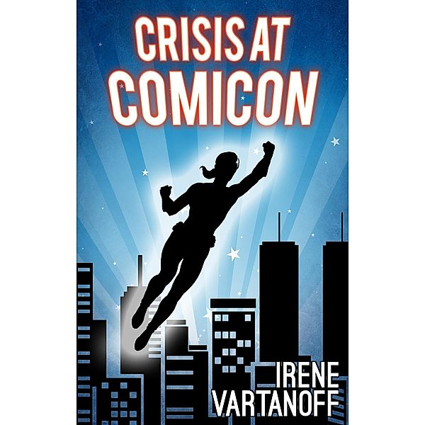 Crisis at Comicon (Temporary Superheroine, #2) / Temporary Superheroine, Irene Vartanoff