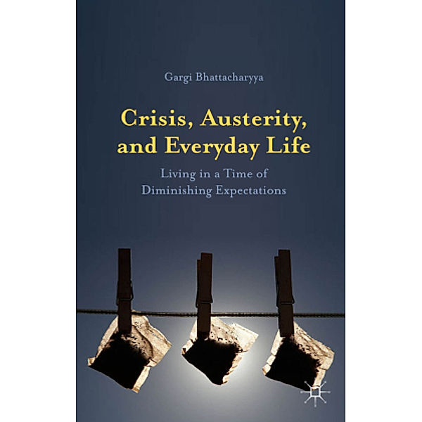 Crisis, Austerity, and Everyday Life, Gargi Bhattacharyya
