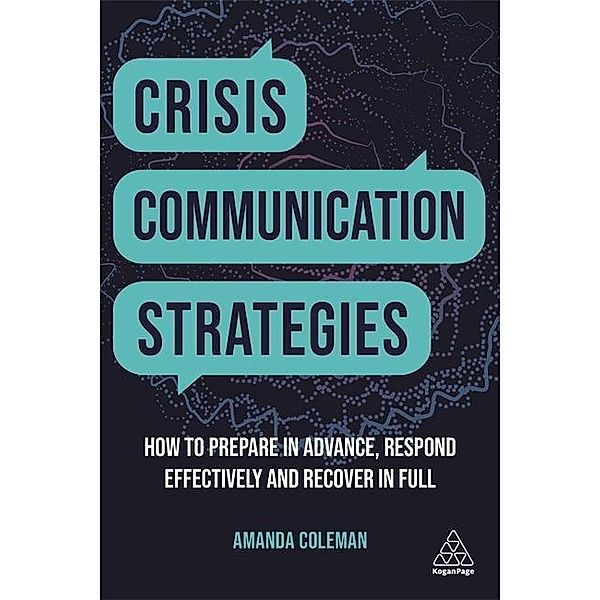 Crisis Communication Strategies: How to Prepare in Advance, Respond Effectively and Recover in Full, Amanda Coleman