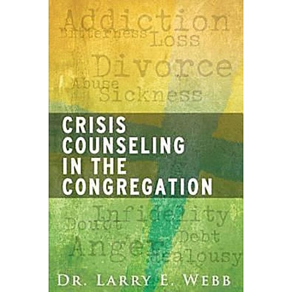Crisis Counseling in the Congregation, Larry E. Webb