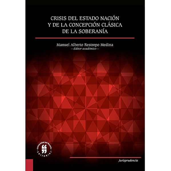Crisis del Estado nación y de la concepción clásica de la soberanía, Manuel Alberto Restrepo Medina