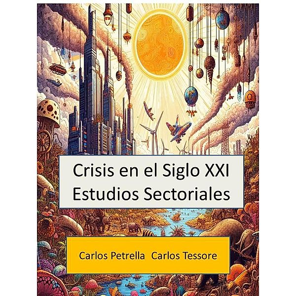 Crisis en el Siglo XXI  Estudios Sectoriales, Carlos Petrella, Carlos Tessore